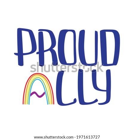 Ally and proud quote to support LGBTQ+ community with rainbow illustration. International Day Against Homophobia card. T-shirt design.