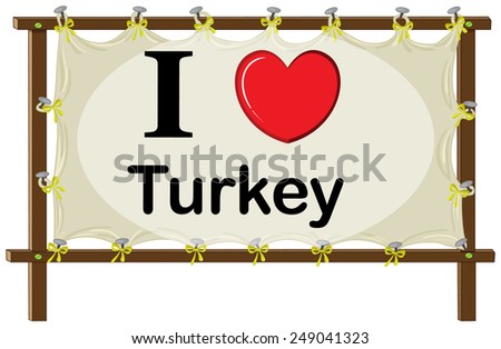 A signage showing the love of Turkey on a white background