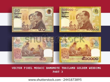Vector set pixel mosaic banknotes of Thailand. Collection notes in denominations of 50 and 500000 baht. Golden wedding. Obverse and reverse. Play money or flyers. Part 3