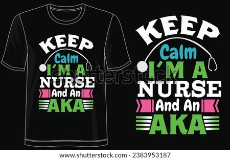 Keep Culm I'm a Nurse and an AKA - Fresh and Trendy T-Shirt Design, typography, lettering, merchandise design, vector template, ready for print, poster, shirts