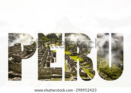 Word PERU  View of the ancient Inca City of Machu Picchu. The 15-th century Inca site.'Lost city of the Incas'. Ruins of the Machu Picchu sanctuary. UNESCO World Heritage site.