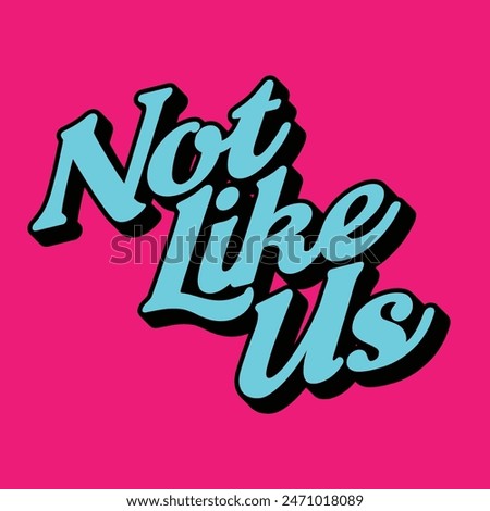 Not Like Us Typography Design