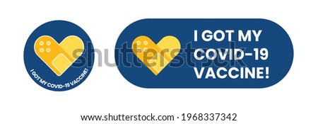 Vaccination badge with quote - I got covid 19 vaccine, for vaccinated persons. Coronavirus, corona virus vaccine campaign stickers with medical plaster as heart symbol. Vector illustration