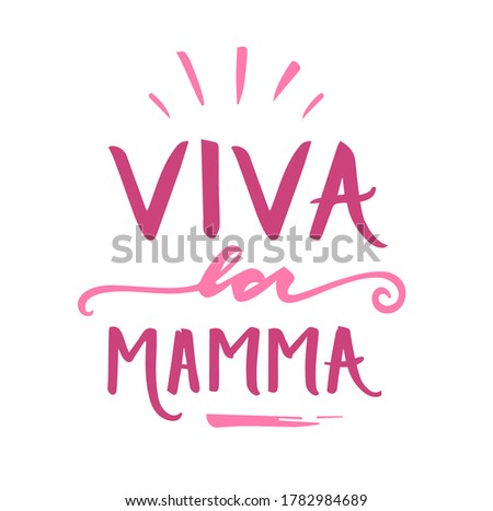Viva La Mamma! Long live mommy! Italian Hand Lettering for Mothers Day. Vector.