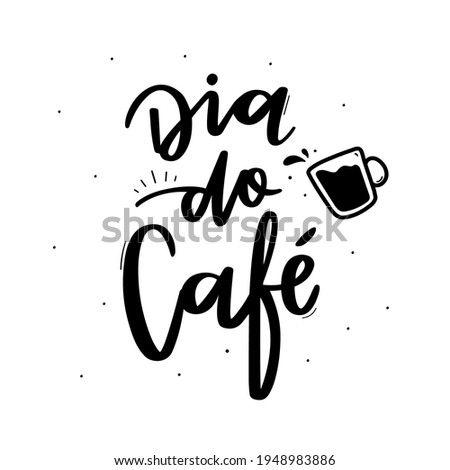 Dia do Café. World Coffee Day. Brazilian Portuguese Hand Lettering Calligraphy with cup of coffee hand draw. Vector. Photo stock © 