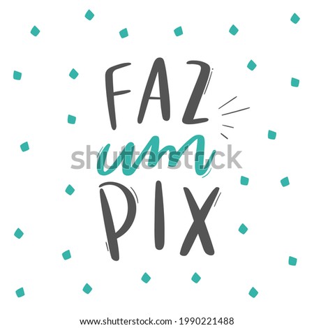 Faz um PIX! Make a PIX. Brazilian Portuguese Hand Lettering Calligraphy for Brazilian Bank transfer. Vector.