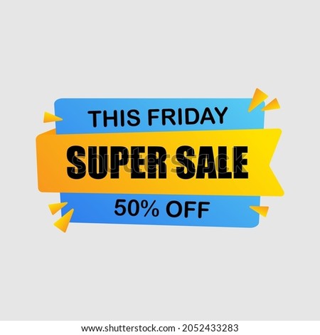 This friday super sale 50% off, suitable for pop up ads banner 
File EPS 10 
Size artboard 5000 x 5000