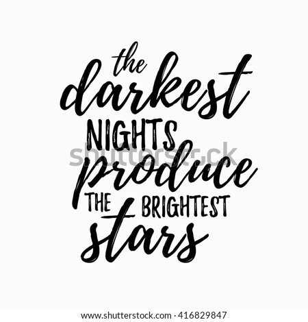 The darkest night produce the brightest stars Inspirational and encouraging Hand Drawn lettering quote. Vector typography design element about happiness for poster and photo overlay, t-shirt design