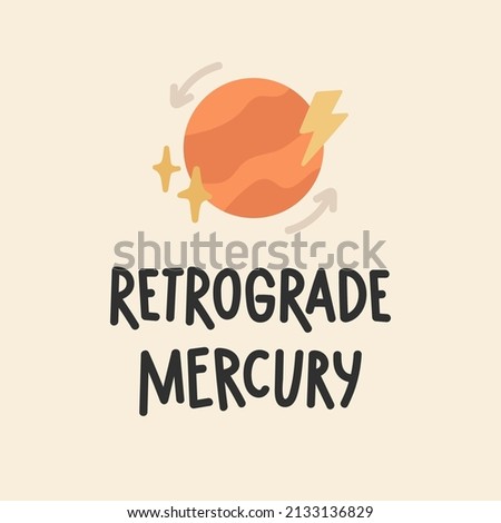 Mercury Is In Retrograde hand drawn lettering. Quote about astrology, mystical forecast. Vector illustration with planet and stars.