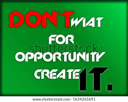 DON'T WIAT FOR OPPORTUNITY CREATE IT. Zdjęcia stock © 