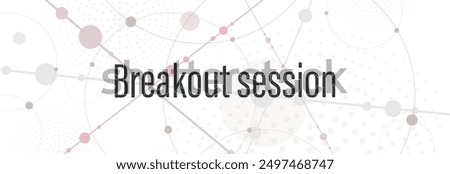 Breakout session sign on white background