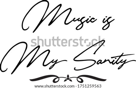 Music is My Sanity Calligraphy Handwritten Typography  Black Color Text On 
White Background