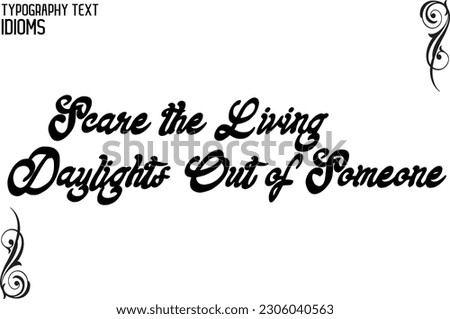 Idiomatic Saying Scare the Living Daylights Out of Someone Typography Text Sign 