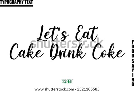 Food Quote Of Modern Cursive Typography Text  Let's Eat Cake Drink Coke