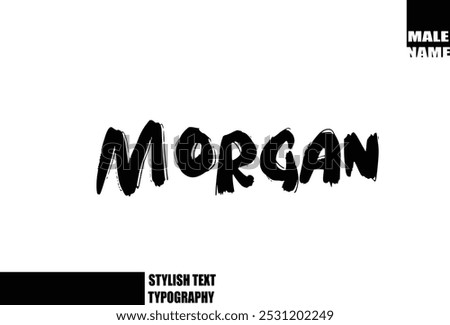 Bold Grunge And Rough Brush Text Typography Of Baby Boy Name Morgan