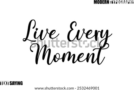 Live Every Moment Text Saying In Modern Typography