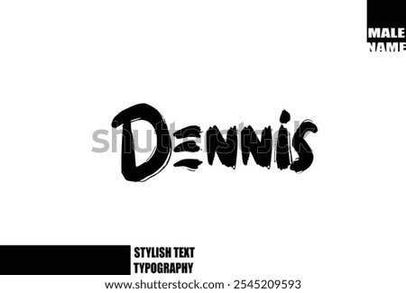 Baby Boy Name Dennis In Bold Grunge And Rough Brush Text Typography 