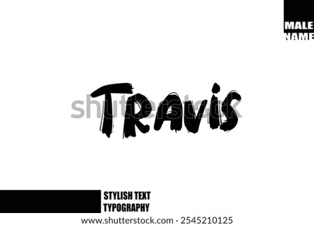 Baby Boy Name Travis In Bold Grunge And Rough Brush Text Typography 