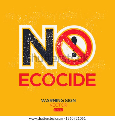 Warning sign (NO ecocide),written in English language, vector illustration.
