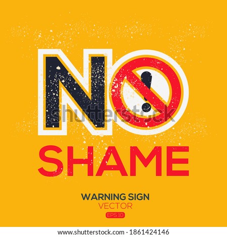 Warning sign (NO shame),written in English language, vector illustration.
