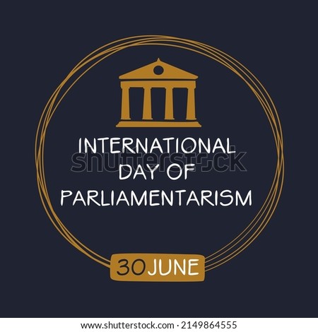 International Day of Parliamentarism , held on 30 June.