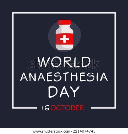 World Anesthesia Day held on 16 October.