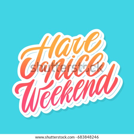 Have a nice Weekend. Vector lettering.