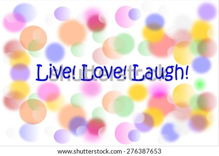 Live Love Laugh advice on colorful bubbles background