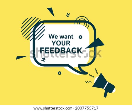 We want your feedback white speech bubble and bullhorn in flat style. Simple badge with black frame and abstract geometric shapes on yellow. Vector banner and outline round elements with megaphone.
