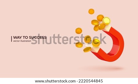 3D Cartoon Poster - Start Earn Money Motivation. Realistic 3D design of Huge Magnet Attracting Gold Coins or Money in Trendy colors. Vector illustration in cartoon minimal style.