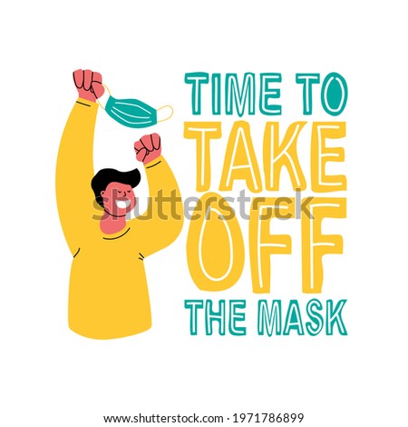 Time to take off the mask. Smiling man holding a protective mask over his head. Hand drawing lettering and flat illustrations. Vector isolated for design.