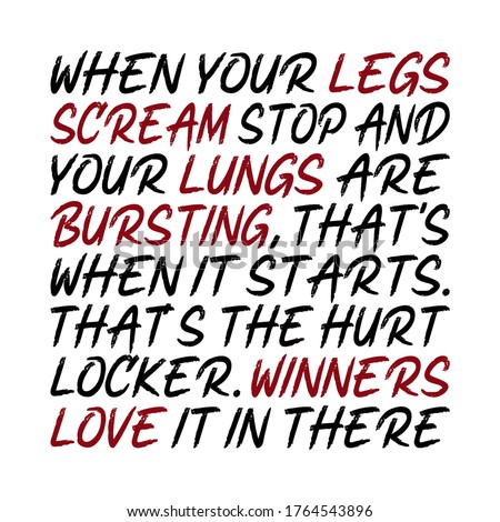 When your legs scream stop and your lungs are bursting, that’s when it starts. That’s the hurt locker. Winners love it in there. Beautiful inspirational or motivational cycling quote.