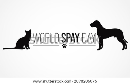 World Spay day is observed each year on the last Tuesday in February, to celebrate the importance of animal birth control and encourages all guardians of dogs and cats to have them spayed or neutered.