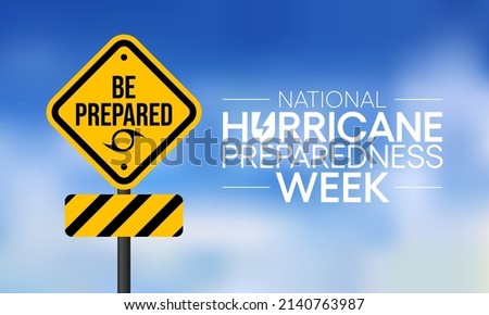 Hurricane preparedness week is observed each year in May. it is a effort to inform the public about hurricane hazards and to disseminate knowledge which can be used to prepare and take action. Vector