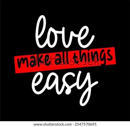 love make all things easy typography design vector for print t shirt