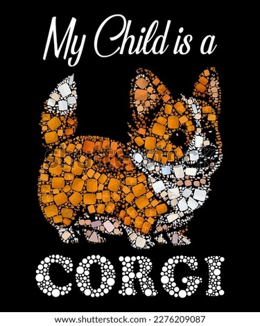 A dog with a quote that says my child is a corgi.