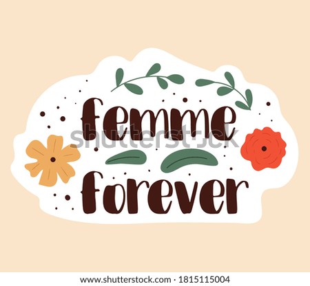 Female empowerment poster - Femme Forever with text, leaves and summer flowers, colored vector illustration. The word femme is translated from French woman