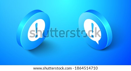 Isometric Exclamation mark in circle icon isolated on blue background. Hazard warning symbol. FAQ sign. Copy files, chat speech bubble. Blue circle button. Vector.