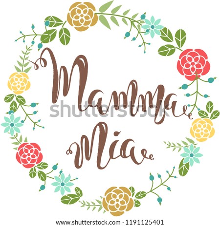 Vector illustration, flower round frame, lettering Mamma mia
