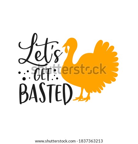 Let's get basted slogan inscription. Vector quotes. Illustration for Thanksgiving for prints on t-shirts and bags, posters, cards. Isolated on white background. Thanksgiving phrase, Hello fall.