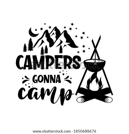 Campers gonna camp motivational slogan inscription. Vector quotes. Illustration for prints on t-shirts and bags, posters, cards. Isolated on white background. Motivational and inspirational phrase.