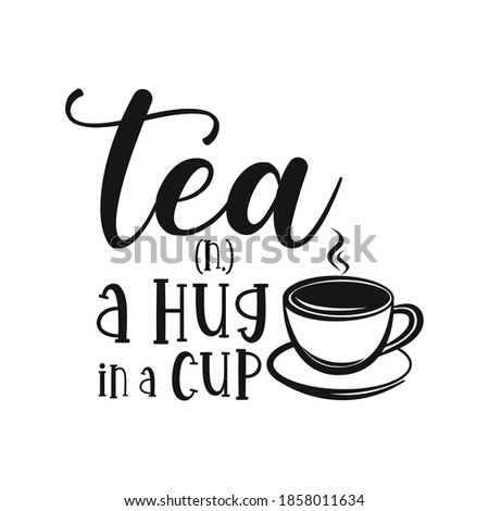 Tea n. a hug in a cup motivational slogan inscription. Tea vector quotes. Illustration for prints on t-shirts and bags, posters, cards. Isolated on white background.  Foto stock © 