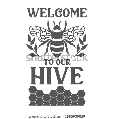 Welcome to our hive inspirational slogan inscription. Vector quotes.  Bumble bee on white background. Welcome sign porch.