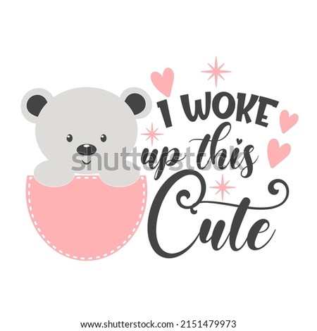 I woke up this cute funny slogan inscription. Newborn Baby quotes. Vector Illustration for prints on t-shirts and bags, posters, cards. Isolated on white background. Baby girl quotes.