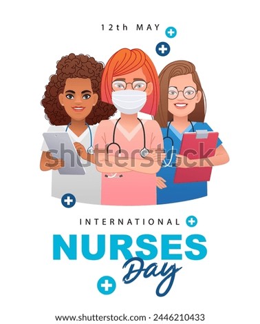 International Nurses Day - May 12. Three beautiful young nurses with stethoscopes, wearing a protective mask, with a patient's chart and a clipboard in their hands. Vector illustration.