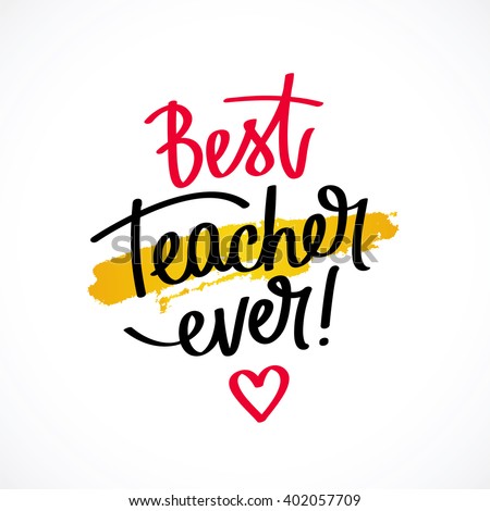 Best teacher ever! Fashionable calligraphy. Excellent gift card to the Teacher's Day. Vector illustration on a light gray background with a smear of yellow dye ink. Elements for design.