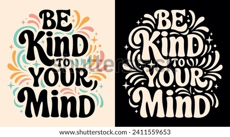 Be kind to your mind lettering poster. Self love quotes inspiration. Groovy retro vintage 80s celestial aesthetic. Cute colorful positive mental health text printable vector for women t-shirt design.