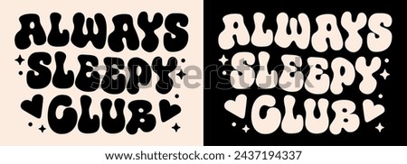 Always sleepy club lettering. Cute retro vintage groovy wavy aesthetic. Tired exhausted fatigue kid toddler girl girlfriend nap lover quotes for shirt design clothing and print vector cut file.