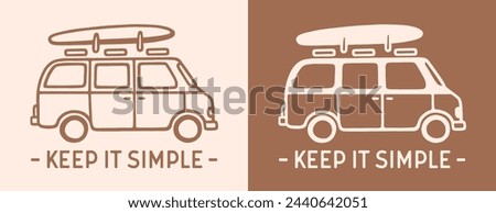 Keep it simple slow living travel van life surfer on the road lifestyle mindset. Boho aesthetic print. Campvan with surfboard on top minimalist illustration drawing vector printable text cut file.