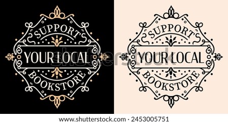 Support your local bookstore library round badge sticker lettering. Bookish book lover hoarder librarian reader reading squad club quotes dark academia retro aesthetic text shirt design print vector.